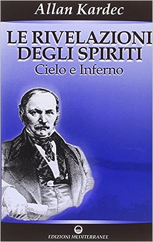 Le rivelazioni degli spiriti. Cielo e inferno (Vol. 2)