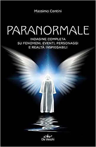 Paranormale. Indagine completa su fenomeni, eventi, personaggi e realtà inspiegabili